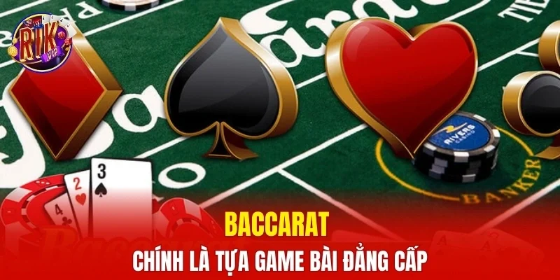 Baccarat chính là tựa game bài đẳng cấp