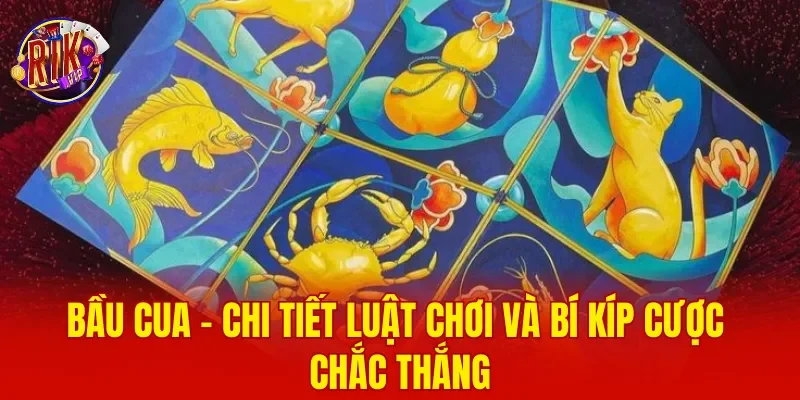 Bầu Cua - Chi Tiết Luật Chơi Và Bí Kíp Cược Chắc Thắng