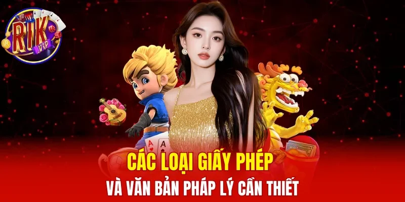 Các loại giấy phép và văn bản pháp lý cần thiết