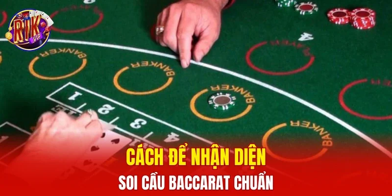 Cách để nhận diện soi cầu baccarat chuẩn