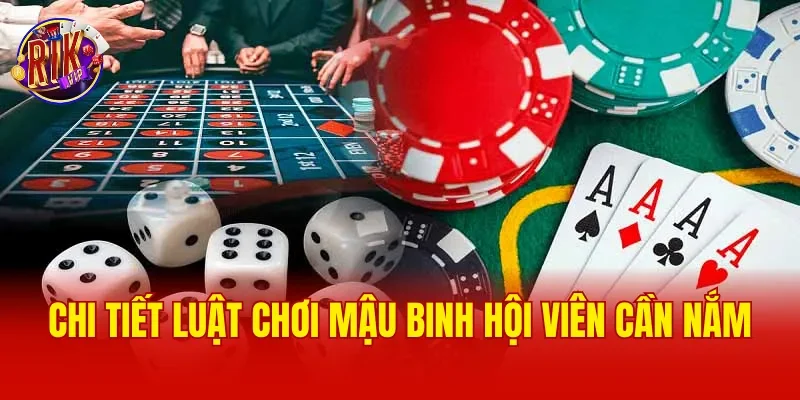 Chi tiết luật chơi mậu binh hội viên cần nắm