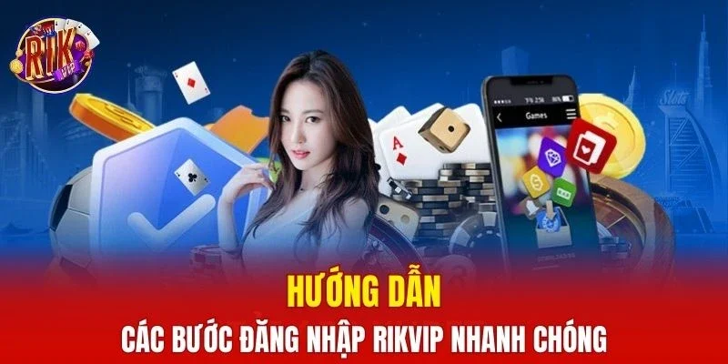 Hướng dẫn các bước đăng nhập RIKVIP nhanh chóng