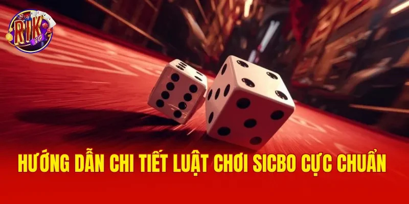 Hướng dẫn chi tiết luật chơi Sicbo cực chuẩn