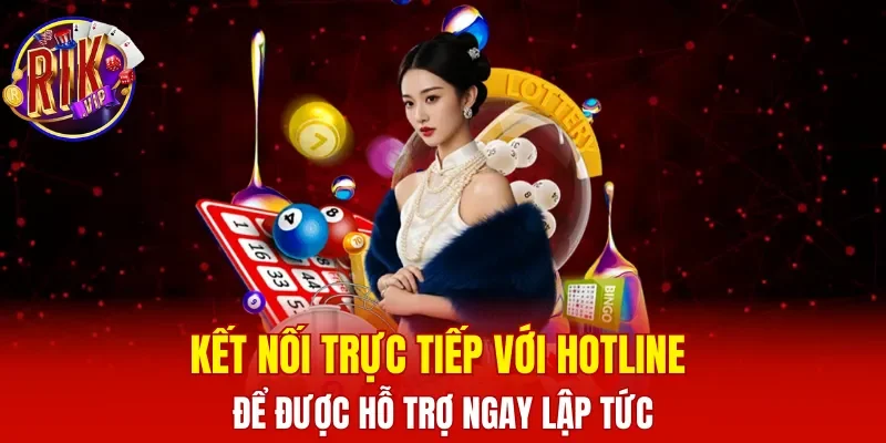 Kết nối trực tiếp với hotline để được hỗ trợ ngay lập tức