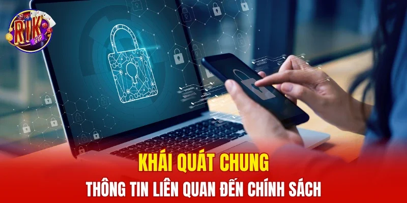 Khái quát chung thông tin liên quan đến chính sách