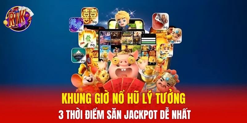 khung giờ nổ hũ lý tưởng