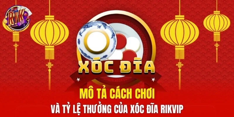 Mô tả cách chơi và tỷ lệ thưởng của xóc đĩa RIKVIP