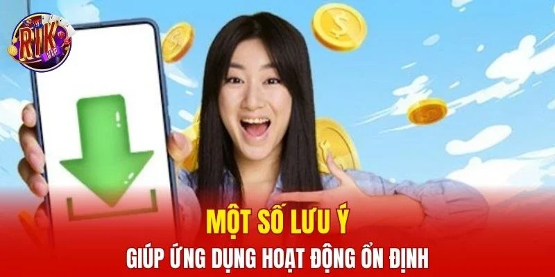Một số lưu ý giúp ứng dụng hoạt động ổn định