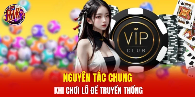 Nguyên tắc chung khi chơi lô đề truyền thống