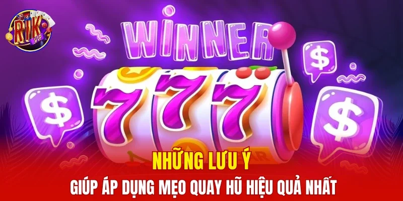 Những lưu ý giúp áp dụng mẹo quay hũ hiệu quả nhất