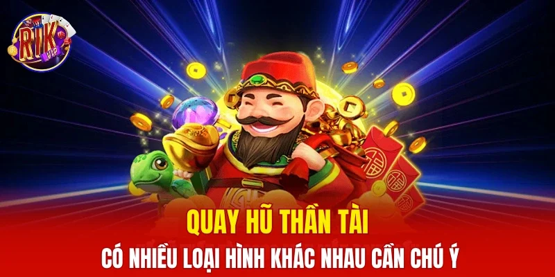 Quay hũ thần tài có nhiều loại hình khác nhau cần chú ý