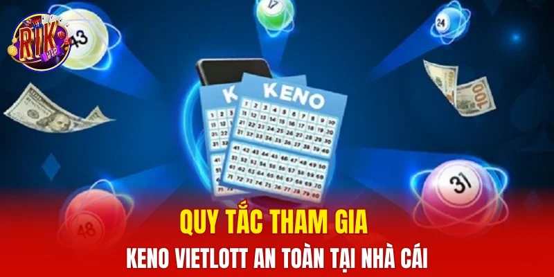 Quy tắc tham gia Keno Vietlott an toàn tại cổng game