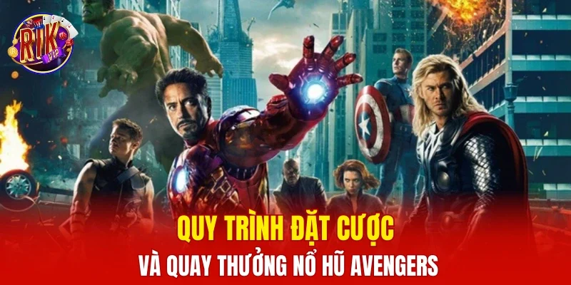Quy trình đặt cược và quay thưởng nổ hũ Avengers