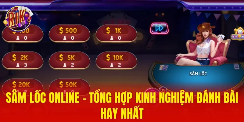 Sâm Lốc Online - Tổng Hợp Kinh Nghiệm Đánh Bài Hay Nhất