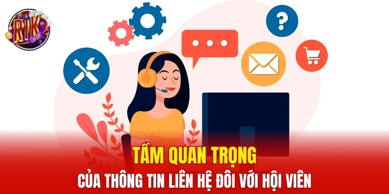 Tầm quan trọng của thông tin liên hệ đôi với hội viên
