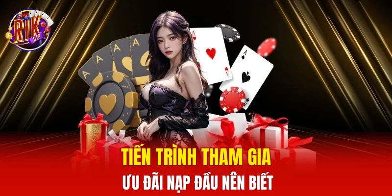 Tiến trình tham gia ưu đãi nạp đầu nên biết