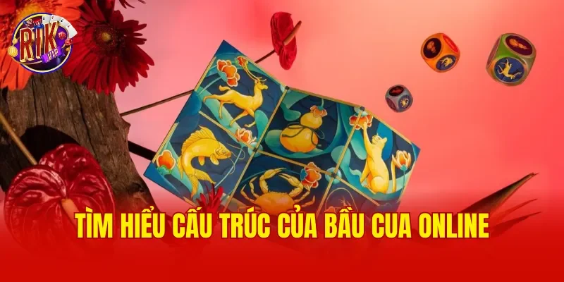 Tìm hiểu cấu trúc của bầu cua online