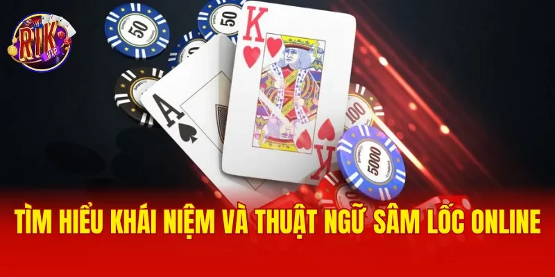 Tìm hiểu khái niệm và thuật ngữ Sâm Lốc Online