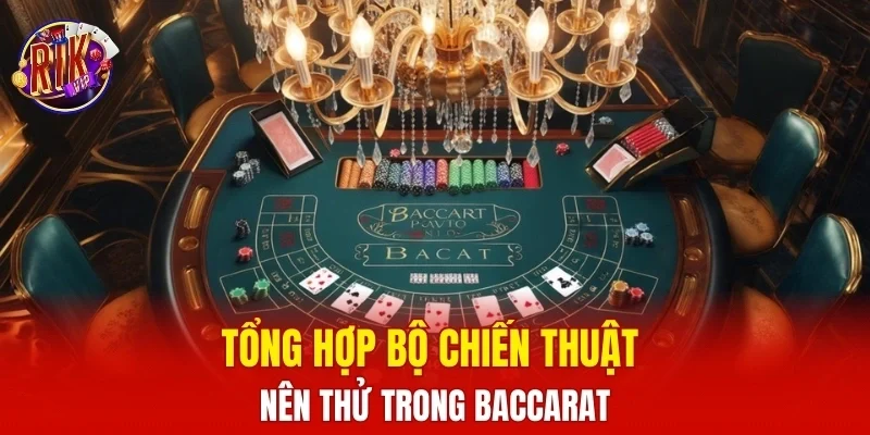 Tổng hợp bộ chiến thuật nên thử trong Baccarat