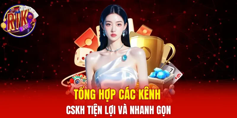Tổng hợp các kênh CSKH tiện lợi và nhanh gọn