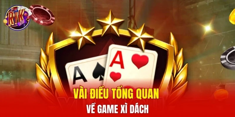 Vài điều tổng quan về game xì dách